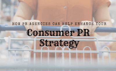 How PR Agencies Can Help Enhance Your Consumer PR Strategy